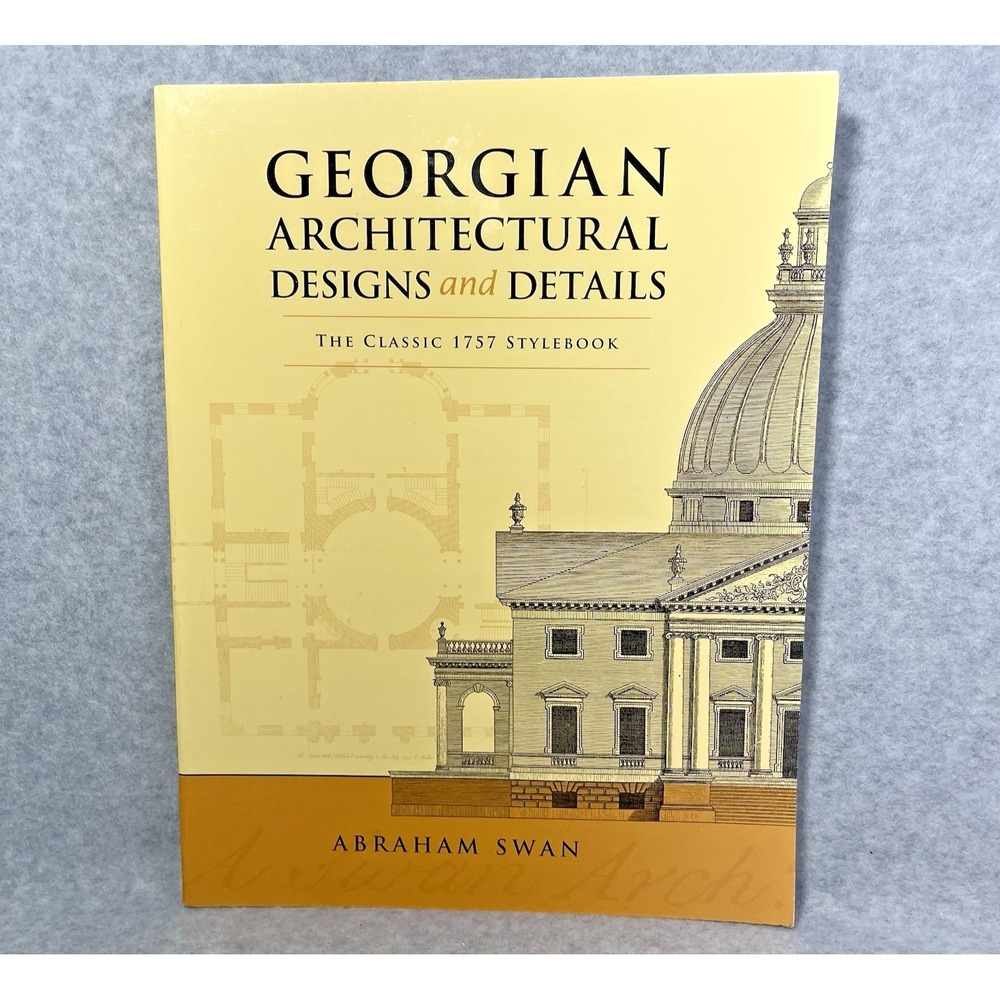 Georgian Architectural Designs Details The Classic 1757‎ Stylebook Abraham Swan